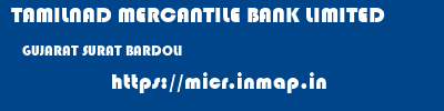 TAMILNAD MERCANTILE BANK LIMITED  GUJARAT SURAT BARDOLI   micr code